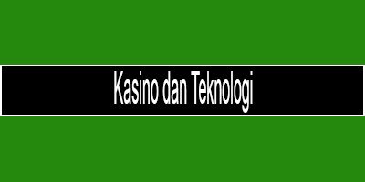 Kasino dan Teknologi